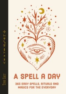 A Spell a Day : 365 easy spells, rituals and magics for the everyday by Tree Carr