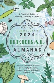 Llewellyn's 2024 Herbal Almanac : A Practical Guide to Growing, Cooking & Crafting by Llewellyn Worldwide Ltd & Monica Crosson