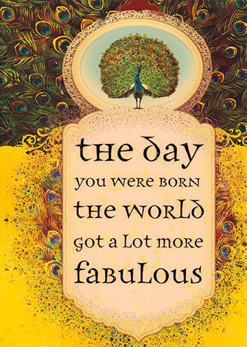 The day you were born, the world got a lot more fabulous.
