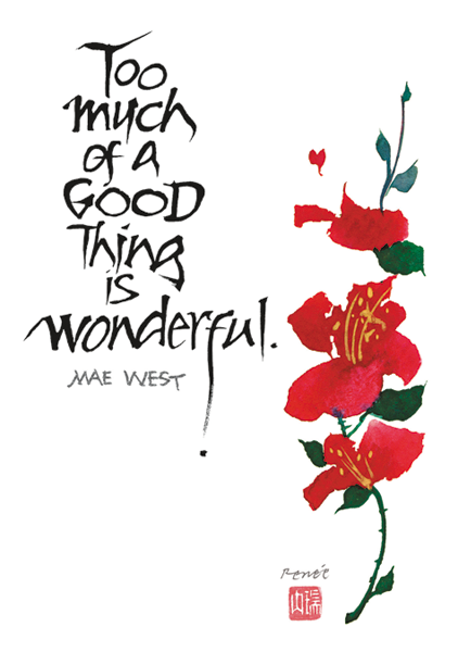 Too much of a Good Thing is wonderful
