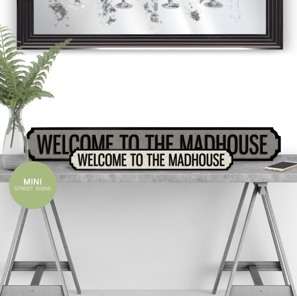 Welcome To The Madhouse Mini street sign
