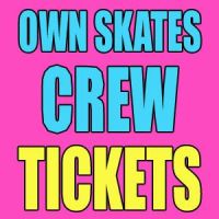 Own Skates Crew Tickets Here