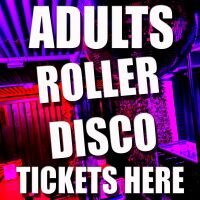 Adults Roller Disco Tickets Here