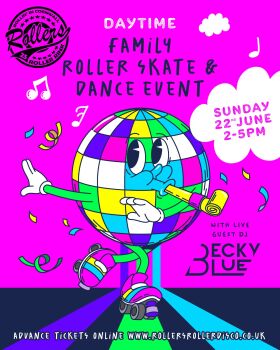 Sunday 22nd June - Daytime Family Skate & Dance Event with Guest Dj Becky Blue