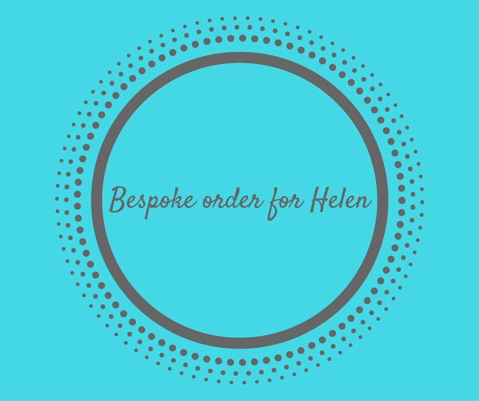 Bespoke order for Helen