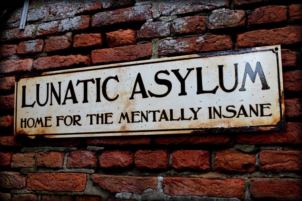 Lunatic Asylum, Mad House, Nut House, Clinically Insane, Loony&#39;s, Mental  Home, Crazy, Madness, The Lunatics are taking over the asylum,
