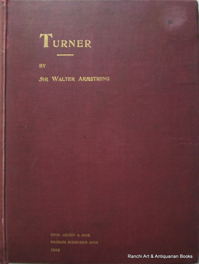 Turner by Sir Walter Armstrong, Director National Gallery of Ireland. 1902.