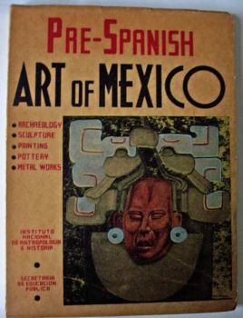 PRE-SPANISH ART OF MEXICO INSTITUTO NACIONAL DE ANTROPOLOGIA E HISTORIA 2nd EDITION 1946