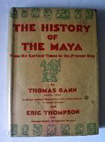 The History of the Maya by Thomas Gann and Eric Thompson, 1931. First Editi