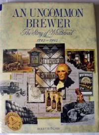 An Uncommon Brewer The Story of Whitbread 1742-1992 by Berry Ritchie.