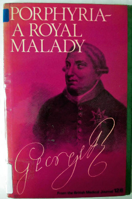 Porphyria - A Royal Malady, Articles published by the BMA, 1968.