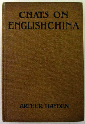 Chats on English China by Arthur Hayden, published by T. Fisher Unwin Ltd.,