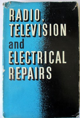 Radio Television and Electrical Repairs, illustrated, by Roy C. Norris, Odh
