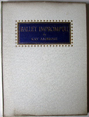 Ballet Impromptu by Kay Ambrose, Golden Galley Press Ltd., London. 1946. 1s