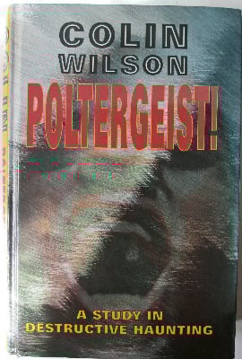 Poltergeist, A study in Destructive Haunting, by Colin Wilson, Caxton Edns.