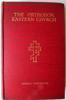 The Orthodox Eastern Church by Adrian Fortesque, Ph.D., D.D. 1907. First Ed