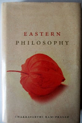 Eastern Philosophy by Chakravarthi Ram-Prasad, Weidenfeld & Nicolson London