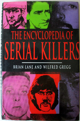 The Encyclopedia of Serial Killers by Brian Lane and Wilfred Gregg, Headlin
