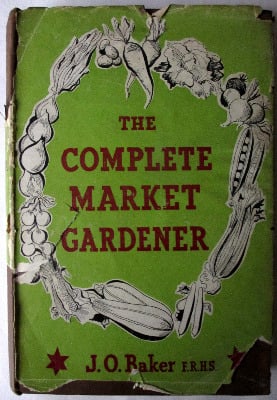 The Complete Market Gardener by J.O. Baker F.R.H.S., John Gifford Ltd., 194