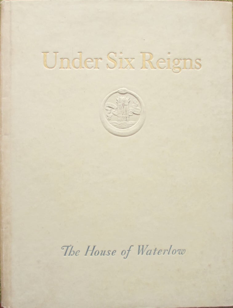 Under Six Reigns. The House of Waterlow, by John Boon. 1925.