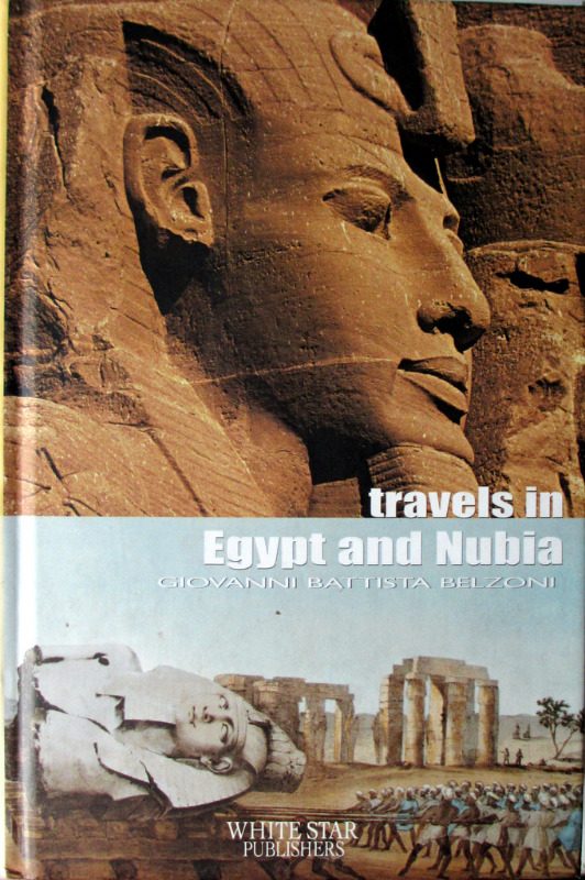 Travels in Nubia and Egypt, Giovanni Battista Belzoni, White Star, 2007.