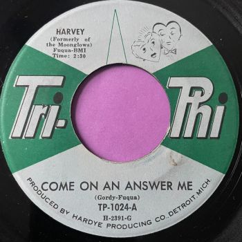 Harvey-Come on an  answer-Tri-Phi E+