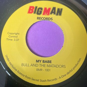 Bull and the Matadors-My babe/ A part of my life-Big Man R E+