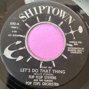 Flip Flop Stevens-Let's do that thing-Shiptown E+