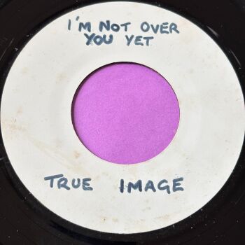 True Image-I'm not over you yet-White Label R E+
