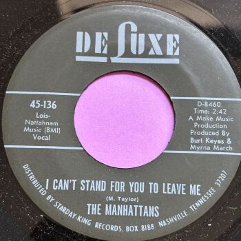Manhattans-I can't stand for you to leave me-DeLuxe M-