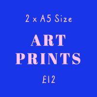 2 for £12 A5 Art Prints