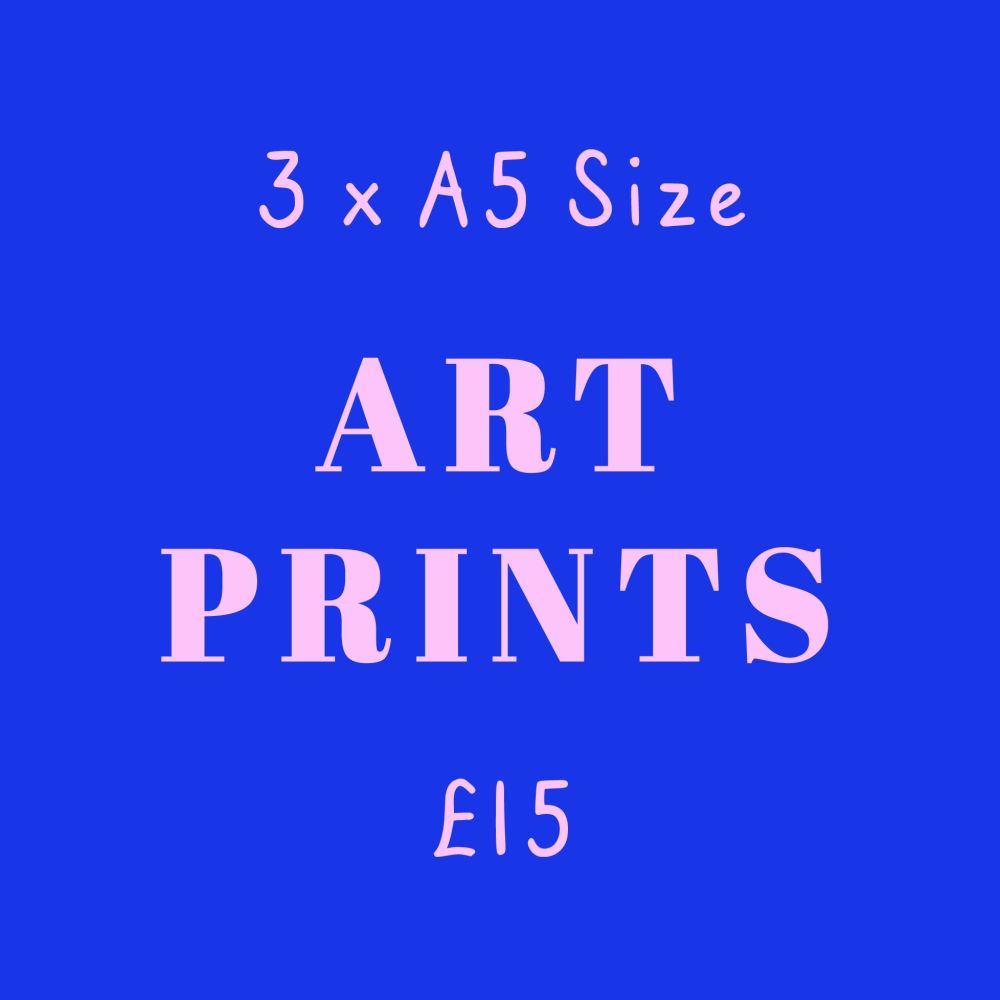 3 for £15 A5 Art Prints