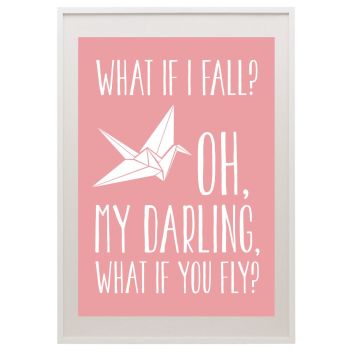 WHAT IF I FALL? OH, MY DARLING, WHAT IF YOU FLY?
