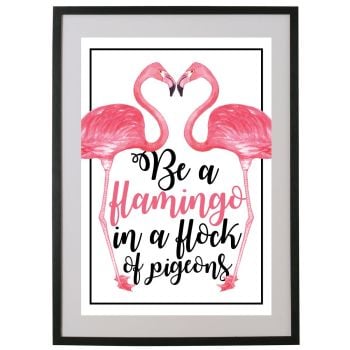 BE A FLAMINGO IN A FLOCK OF PIGEONS