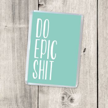DO EPIC SHIT MAGNET