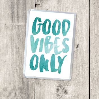 GOOD VIBES ONLY MAGNET