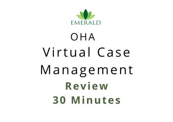 OHA - Virtual Case Management - Review - 30 Minutes