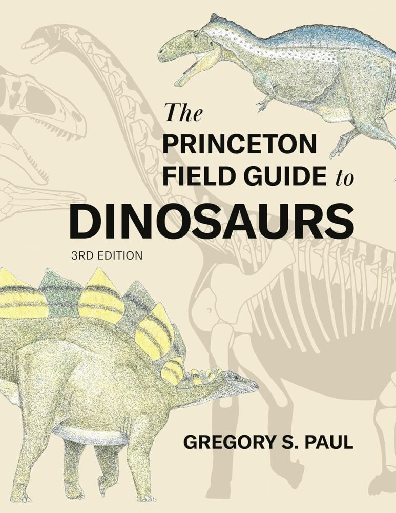 The Princeton Field Guide to Dinosaurs Third Edition: 69 (Princeton Field Guides) Hardcover