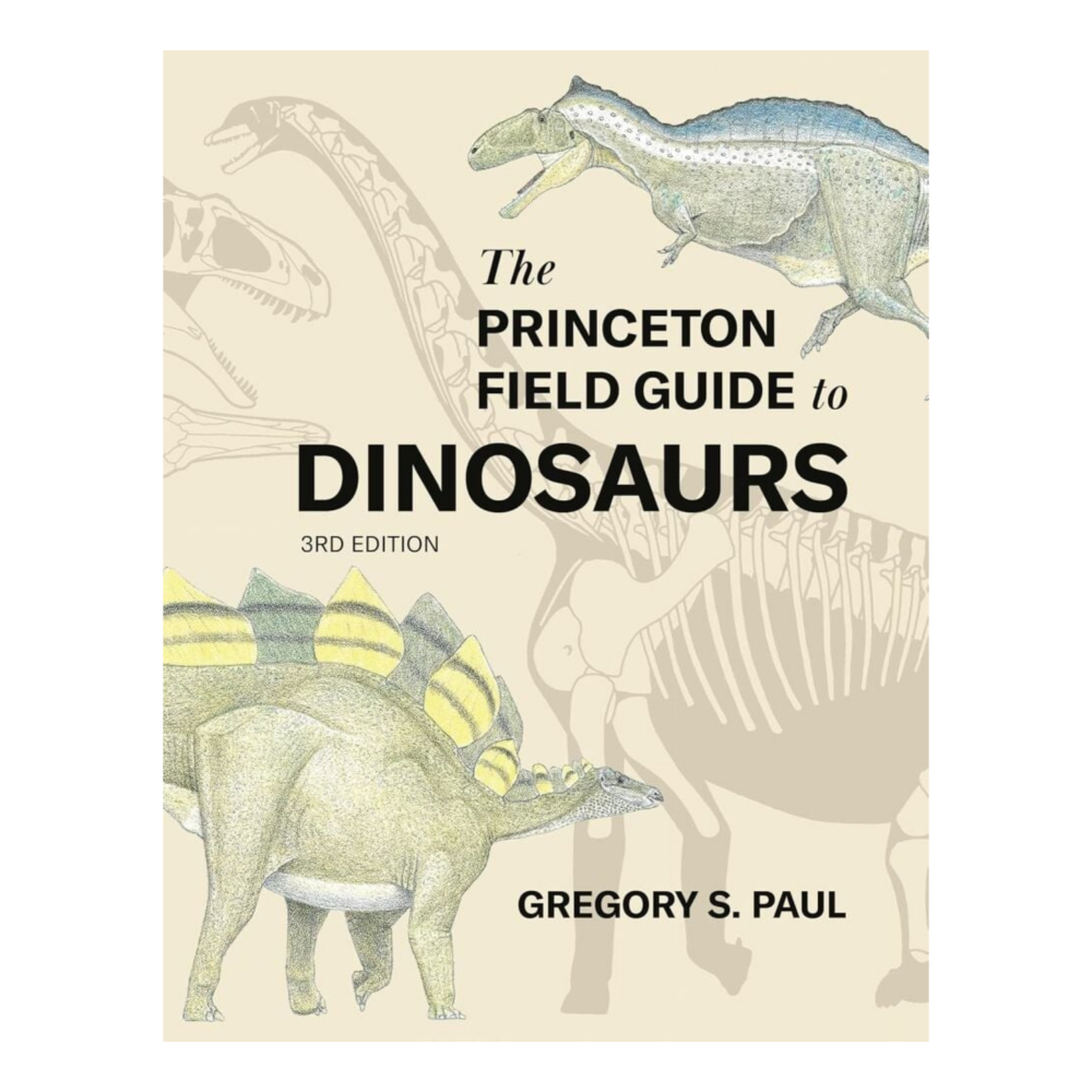 The Princeton Field Guide to Dinosaurs Third Edition: 69 (Princeton Field Guides) Hardcover
