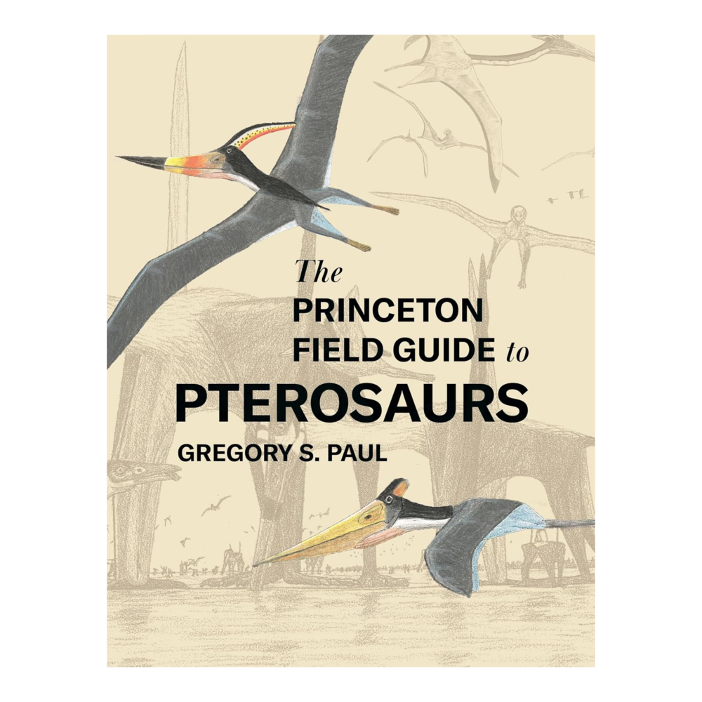 The Princeton Field Guide to Pterosaurs: 122 (Princeton Field Guides) Hardcover