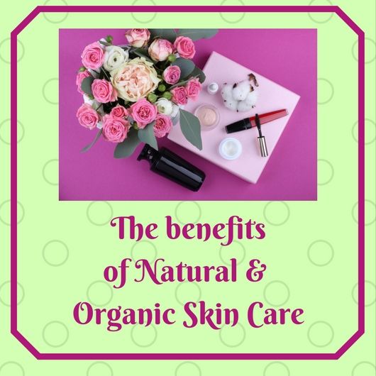 Benefits of Natural and Organic Skin Care