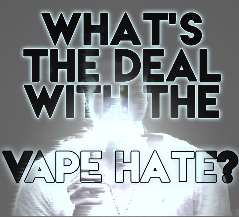 whats the deal with vape hate