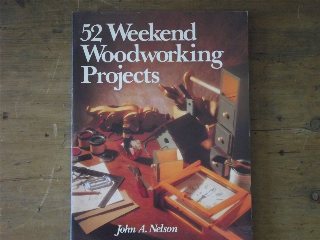 Fifty two weekend woodworking projects by John A Nelson