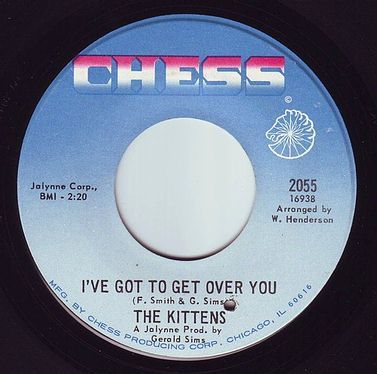 KITTENS - I'VE GOT TO GET OVER YOU - CHESS