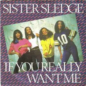 SISTER SLEDGE - IF YOU REALLY WANT ME - COTILLION