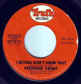 FREDERICK KNIGHT - I BETCHA DIDN'T KNOW THAT - TRUTH