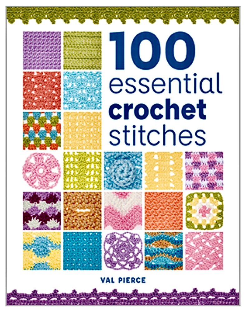100 Essential Crochet Stitches. Val Pierce. GMC Publications. 2021. 136p