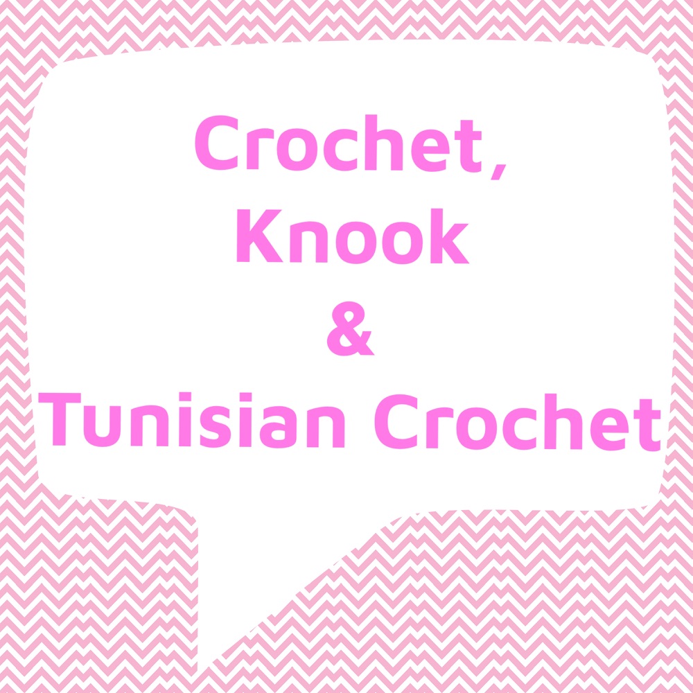 Crochet, Knook & Tunisian Crochet