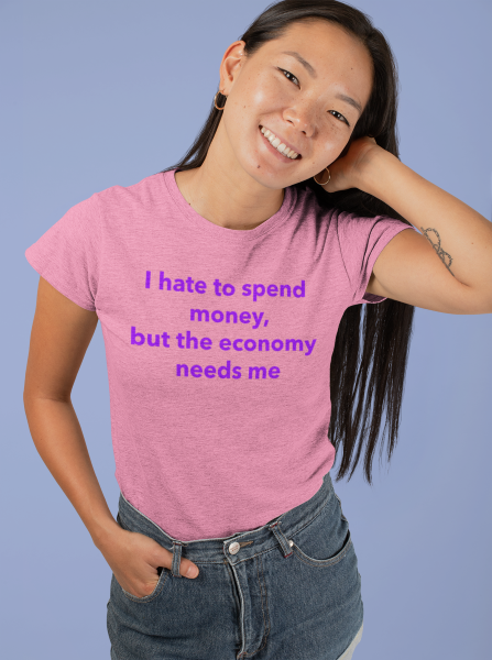 100071  I hate to spend money but the economy needs me