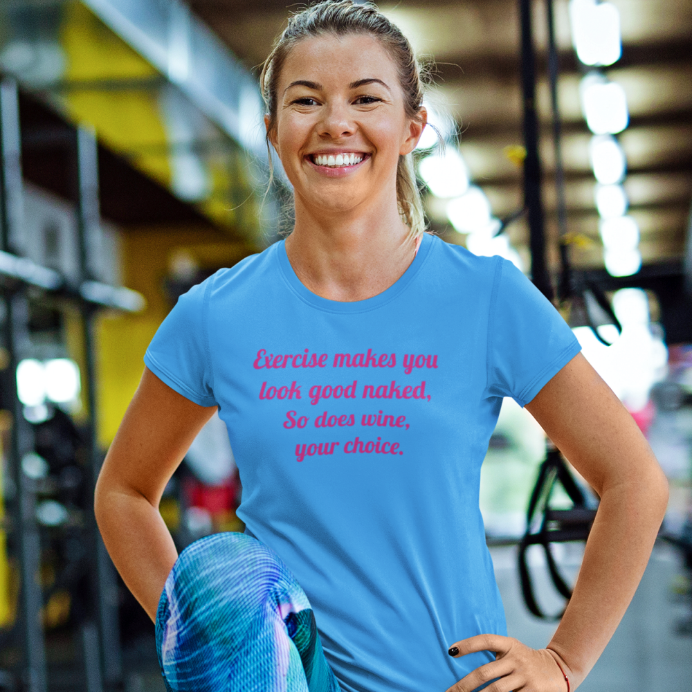 100049 Exercise makes you look good naked, so does wine, your choice